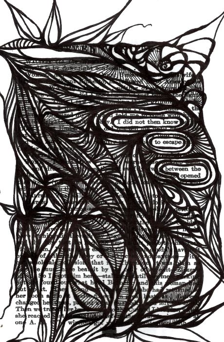 blackout poetry with doodles saying: I did not then know to escape between the opened